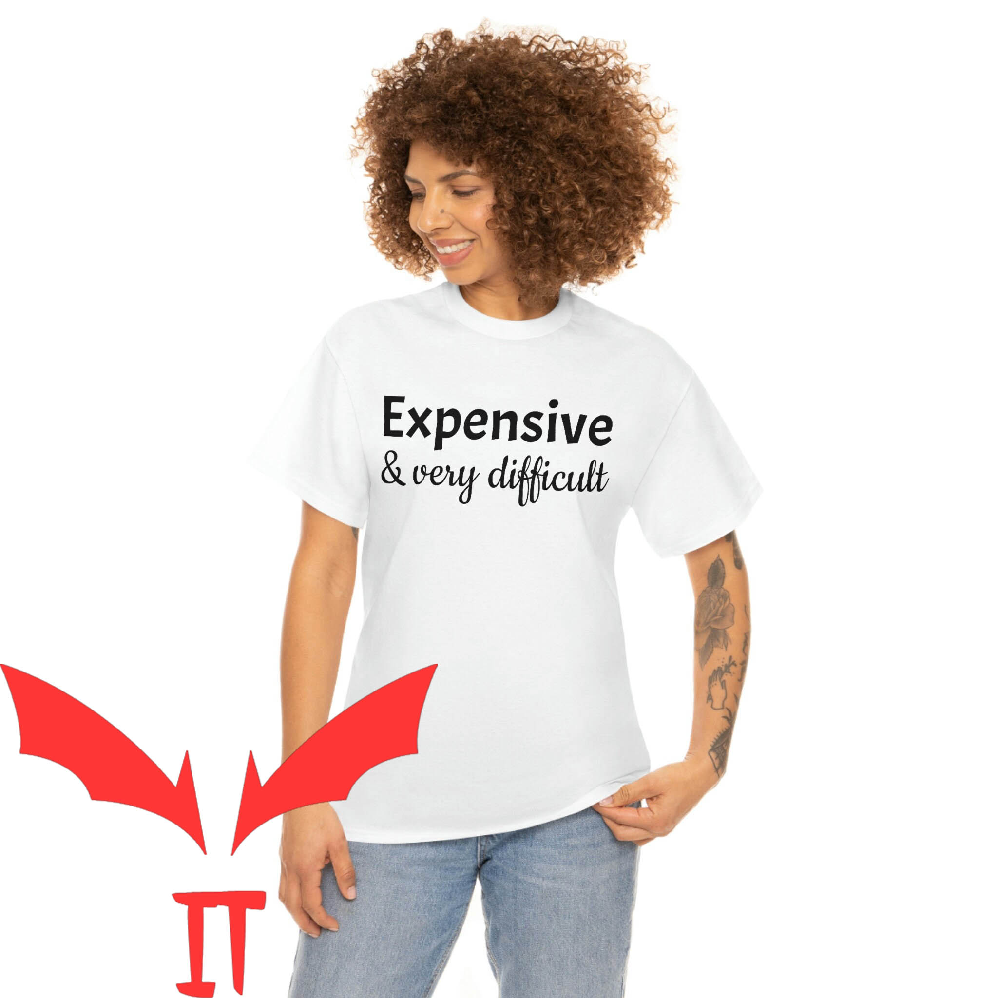 Expensive And Difficult T-Shirt Sexy Funny Quote Tee Shirt