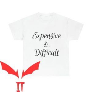 Expensive And Difficult T-Shirt Sexy Quote Cool Style Tee