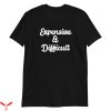 Expensive And Difficult T-Shirt Trendy Meme Funny Style Tee