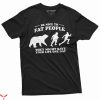 Fat Retard T-Shirt Be Nice To Fat People Humorous Tee
