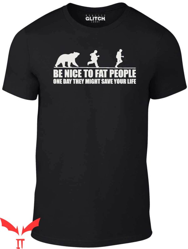 Fat Retard T-Shirt Reality Glitch Be Nice To Fat People Bear