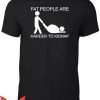 Fat Retard T-Shirt Reality Glitch Fat People Are Harder To