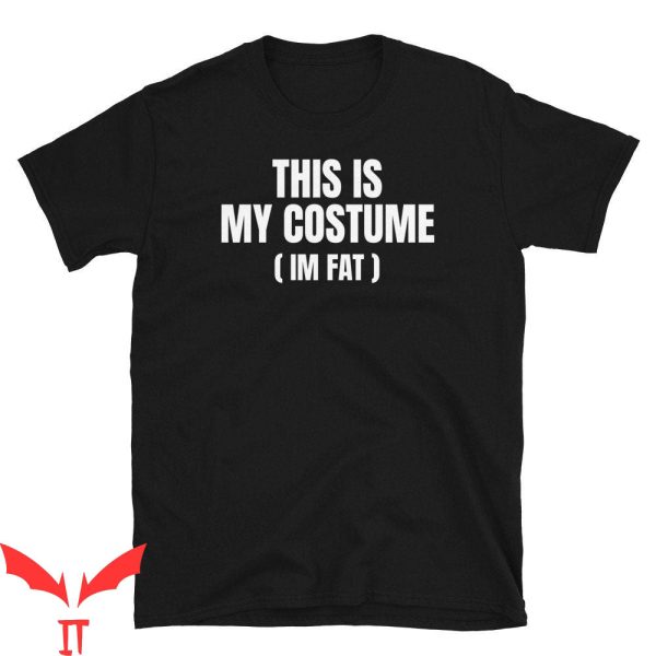 Fat Retard T-Shirt This Is My Costume Im Fat Funny Tee