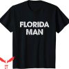 Florida Man T-Shirt Florida Trendy Meme Funny Style Tee