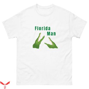 Florida Man T-Shirt Florida Trendy Quote Funny Style Tee