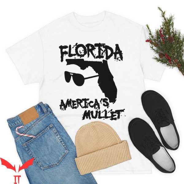 Florida Man T-Shirt Funny Florida Is America’s Mullet