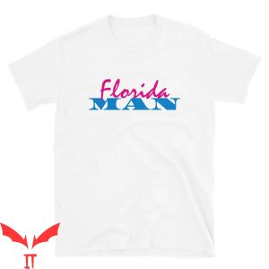 Florida Man T-Shirt Trendy Meme Cool Style Tee Shirt