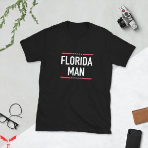 Florida Man T-Shirt Trendy Meme Funny Conservative
