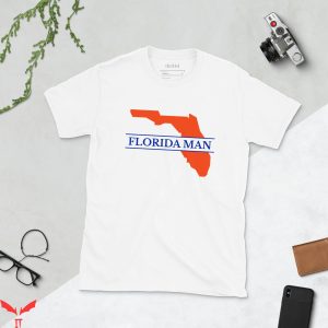Florida Man T-Shirt Trendy Meme Funny Style Tee Shirt