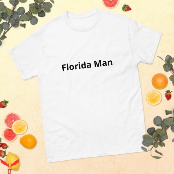 Florida Man T-Shirt Trendy Quote Cool Style Tee Shirt
