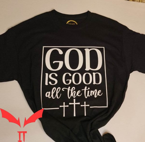 God Is Good T-Shirt God Is Good All The Time T-Shirt