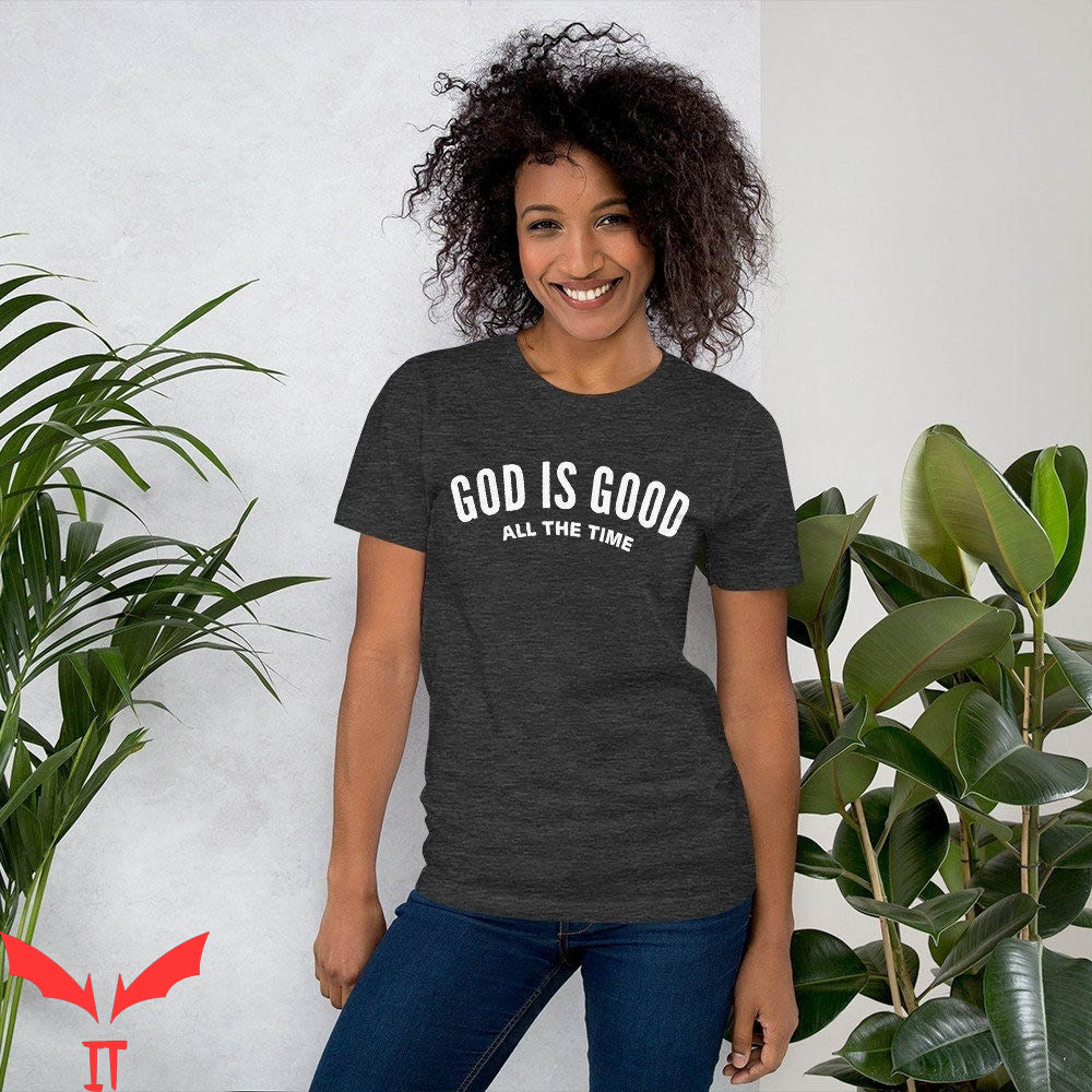 God Is Good T-Shirt God is Good All The Time Jesus Tee