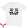 Goose Top Gun T-Shirt Talk To Me Goose Iconic Movie Quote