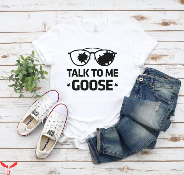 Goose Top Gun T-Shirt Talk To Me Goose Movie Trendy