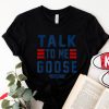 Goose Top Gun T-Shirt Top Gun Talk To Me Goose Bold Text