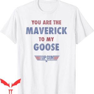 Goose Top Gun T-Shirt You Are The Maverick To My Goose