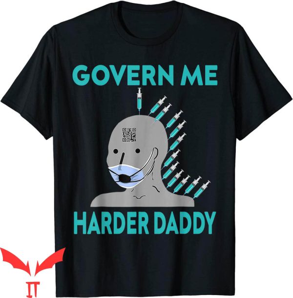 Govern Me Harder Daddy T-Shirt