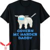 Govern Me Harder Daddy T-Shirt Anti Face Mask And Vaccine