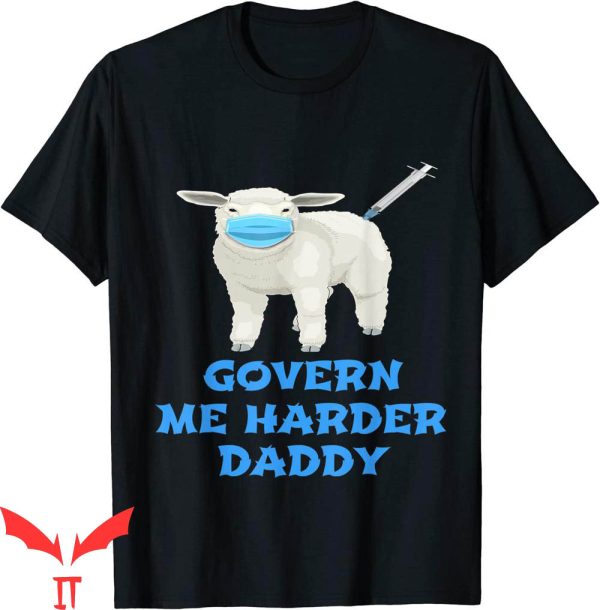 Govern Me Harder Daddy T-Shirt Anti Face Mask And Vaccine