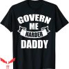 Govern Me Harder Daddy T-Shirt Trendy Meme Funny Style Shirt