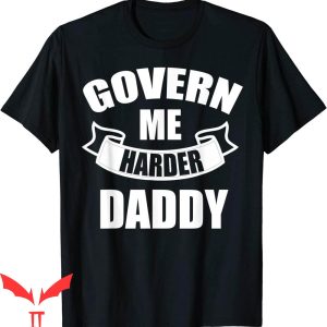 Govern Me Harder Daddy T-Shirt Trendy Meme Funny Style Shirt