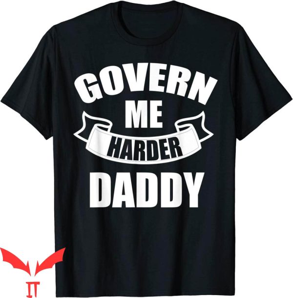 Govern Me Harder Daddy T-Shirt Trendy Meme Funny Style Shirt