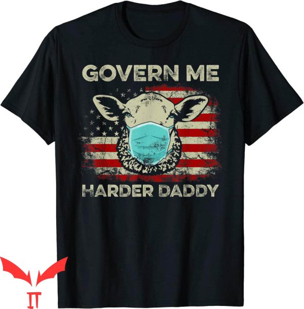 Govern Me Harder Daddy T-Shirt USA Flag We The Sheeple Shirt