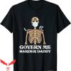 Govern Me Harder Daddy T-Shirt Vaccinated Trendy Meme Tee