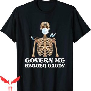 Govern Me Harder Daddy T-Shirt Vaccinated Trendy Meme Tee