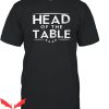Head Of The Table T-Shirt Cool Design Trendy Graphic Tee