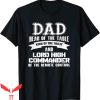 Head Of The Table T-Shirt Dad King Of The Toilet Lord Of Tee