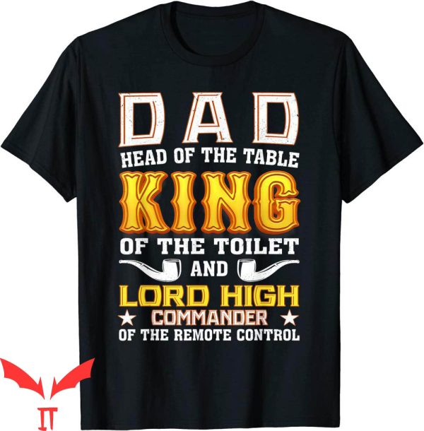 Head Of The Table T-Shirt Dad King Of The Toilet Tee Shirt