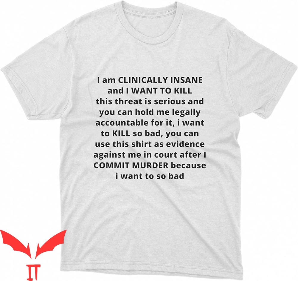I Am Clinically Insane T-Shirt And Want To Kill Funny Quote