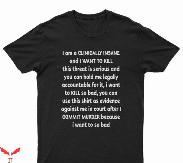 I Am Clinically Insane T-Shirt Classic Trendy Words Quote