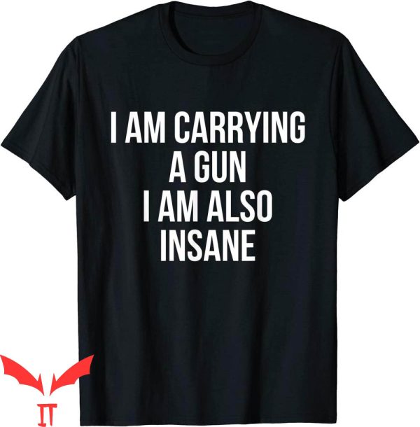 I Am Clinically Insane T-Shirt I Am Carrying A Gun Shirt