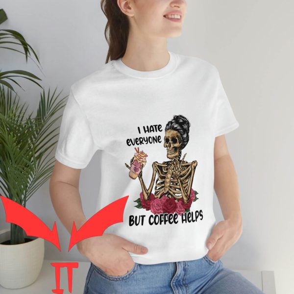 I Hate Everyone T-Shirt Hating Cute Skeleton Coffee Lover