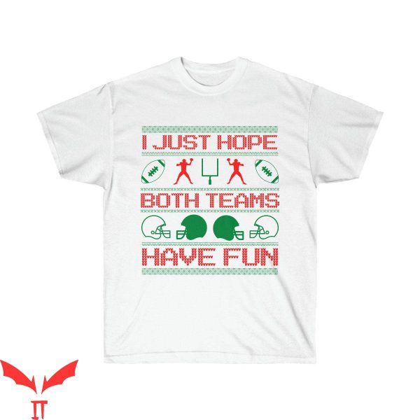 I Just Hope Both Teams Have Fun T-Shirt Christmas Football