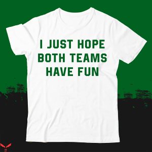 I Just Hope Both Teams Have Fun T-Shirt Retro Vintage
