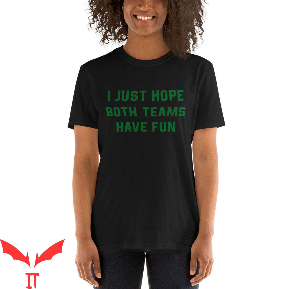 I Just Hope Both Teams Have Fun T-Shirt Trendy Graphic Tee
