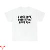 I Just Hope Both Teams Have Fun T-Shirt Trendy Style