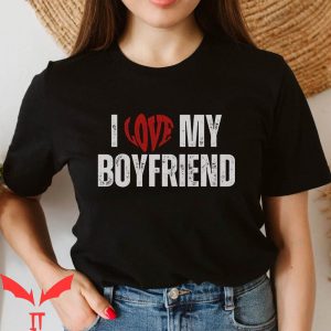 I Love My Boyfriend T-Shirt Couples Funny Valentine’s Day