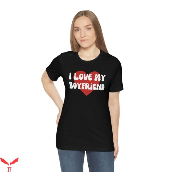 I Love My Boyfriend T-Shirt Couples Valentines Tee Shirt