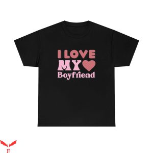 I Love My Boyfriend T-Shirt Funny Style LGBTQ Love Tee