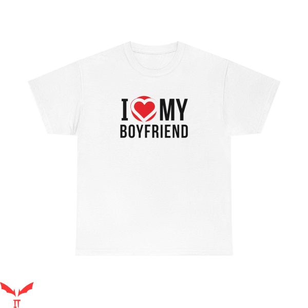 I Love My Boyfriend T-Shirt Funny Style Valentines Day