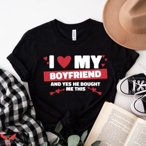 I Love My Boyfriend T-Shirt He Bought Me This I Heart My BF