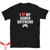 I Love My Boyfriend T-Shirt I Love My Gamer Boyfriend Funny
