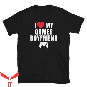 I Love My Boyfriend T-Shirt I Love My Gamer Boyfriend Funny