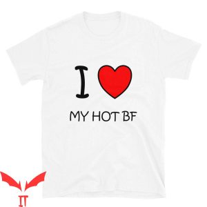 I Love My Boyfriend T-Shirt I Love My Hot BF Romantic Tee