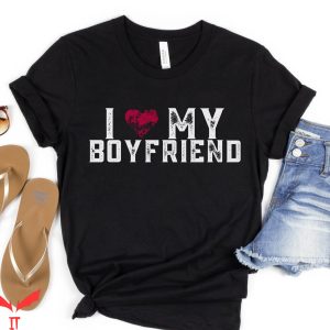 I Love My Boyfriend T-Shirt Romantic Quote Valentine Tee