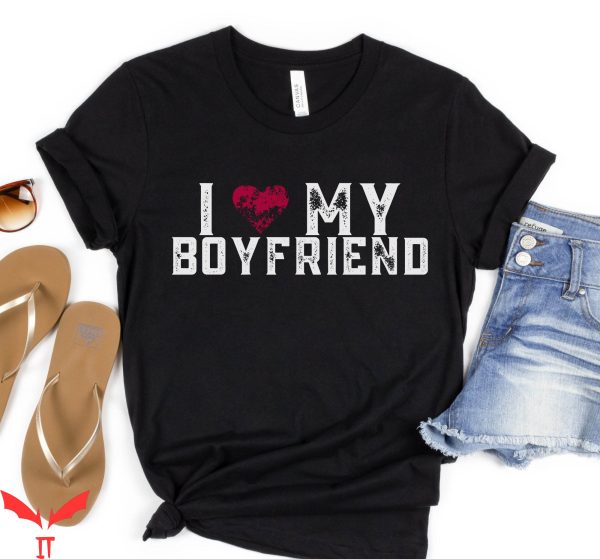 I Love My Boyfriend T-Shirt Romantic Quote Valentine Tee